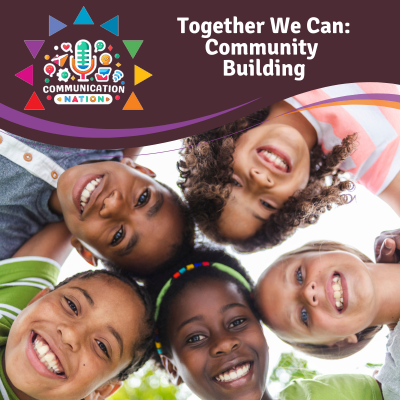 Communication Nation: Together We Can - Community Building features a logo for Communication Nation and five children's faces smiling as they look at a camera from all angles.